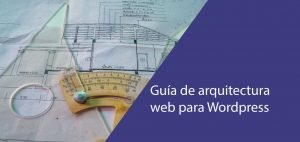 Guía de arquitectura web para wordpress