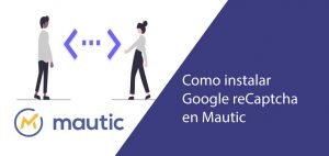 Instalar Google Recaptcha en Mautic
